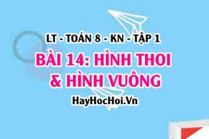 Hình thoi, hình vuông là hình như thế nào? Tính chất, dấu hiệu nhận biết hình thoi, hình vuông? Toán 8 bài 14 [b14c3kn1]
